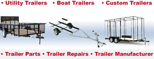 Utility Trailers, Boat Trailers, Custom Trailers, Trailer Parts, Trailer Repairs, Trailer Manufacturer